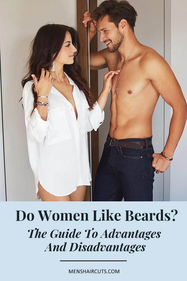 Do Women Like Beards The Guide To Advantages And Disadvantages